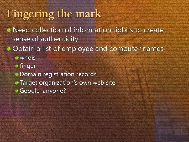 Fingering the mark Need collection of information tidbits to create sense of authenticity Obtain