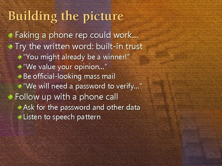 Building the picture Faking a phone rep could work… Try the written word: built-in