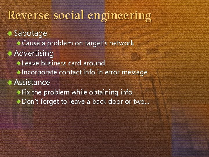 Reverse social engineering Sabotage Cause a problem on target’s network Advertising Leave business card