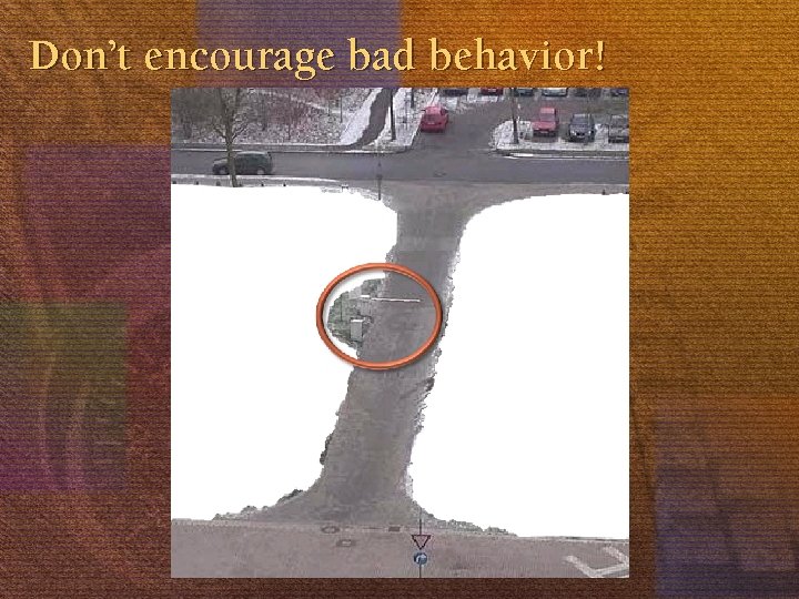 Don’t encourage bad behavior! 