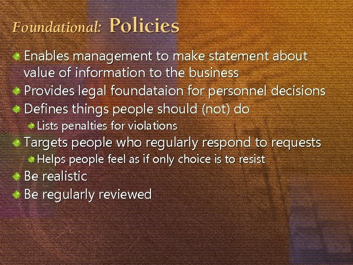 Foundational: Policies Enables management to make statement about value of information to the business