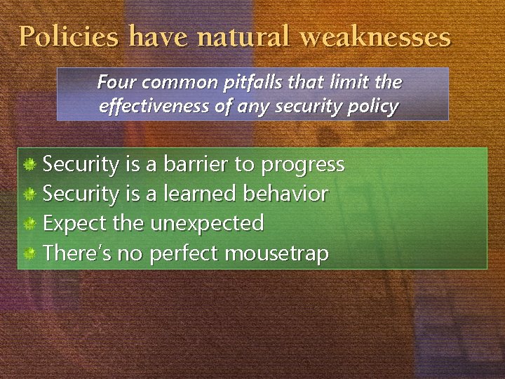 Policies have natural weaknesses Four common pitfalls that limit the effectiveness of any security