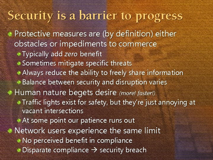 Security is a barrier to progress Protective measures are (by definition) either obstacles or