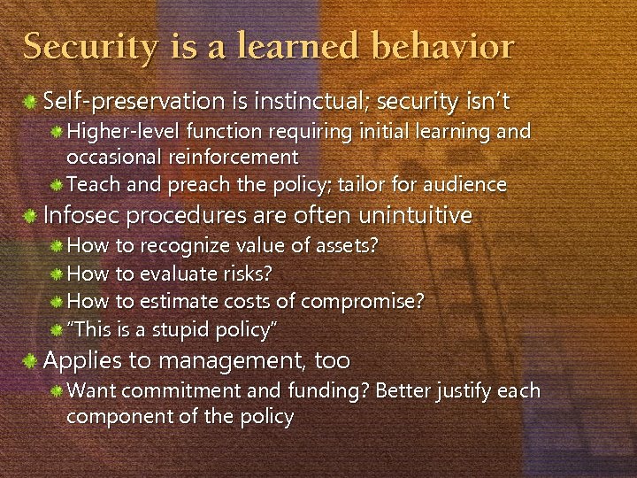 Security is a learned behavior Self-preservation is instinctual; security isn’t Higher-level function requiring initial