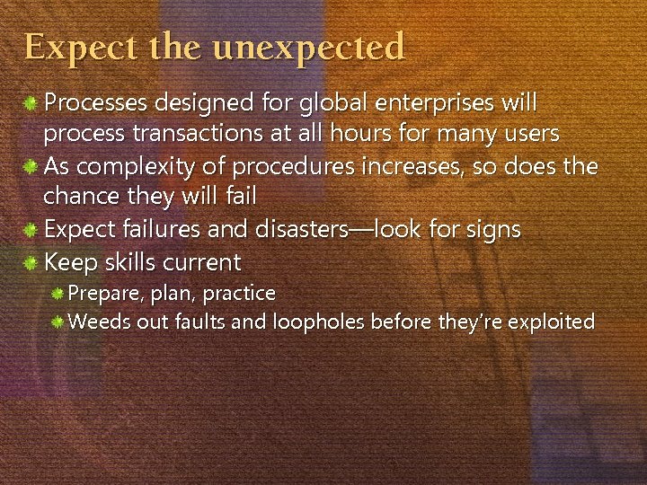 Expect the unexpected Processes designed for global enterprises will process transactions at all hours