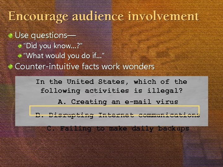 Encourage audience involvement Use questions— “Did you know…? ” “What would you do if…”