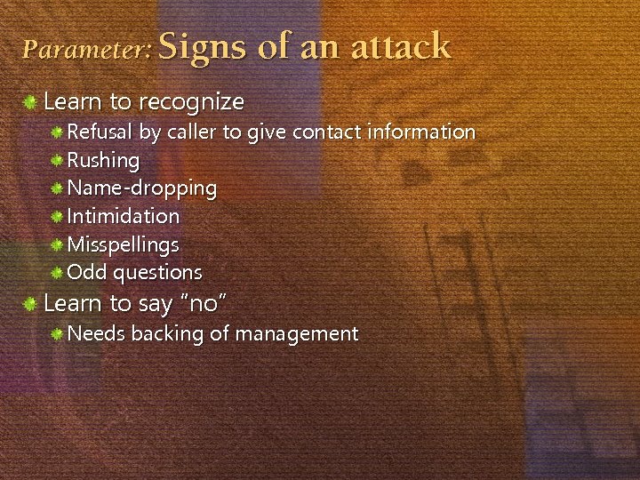 Parameter: Signs of an attack Learn to recognize Refusal by caller to give contact