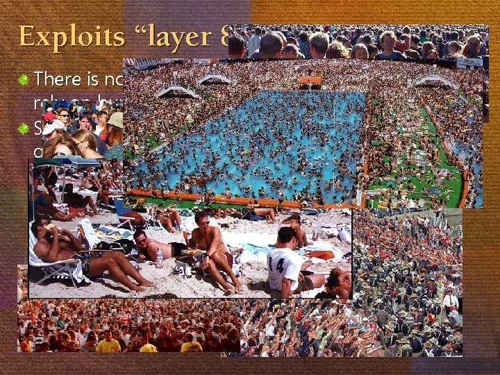 Exploits “layer 8” There is no computer system on Earth that does not rely