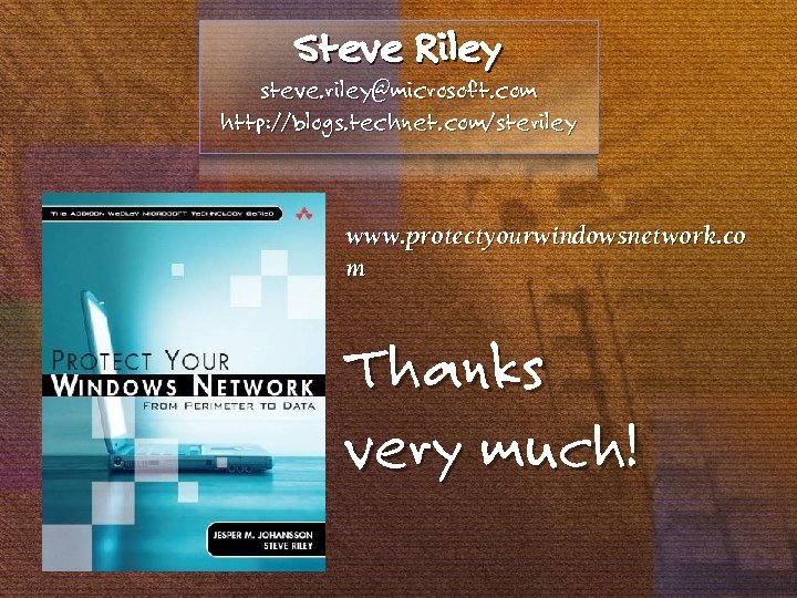 Steve Riley steve. riley@microsoft. com http: //blogs. technet. com/steriley www. protectyourwindowsnetwork. co m Thanks