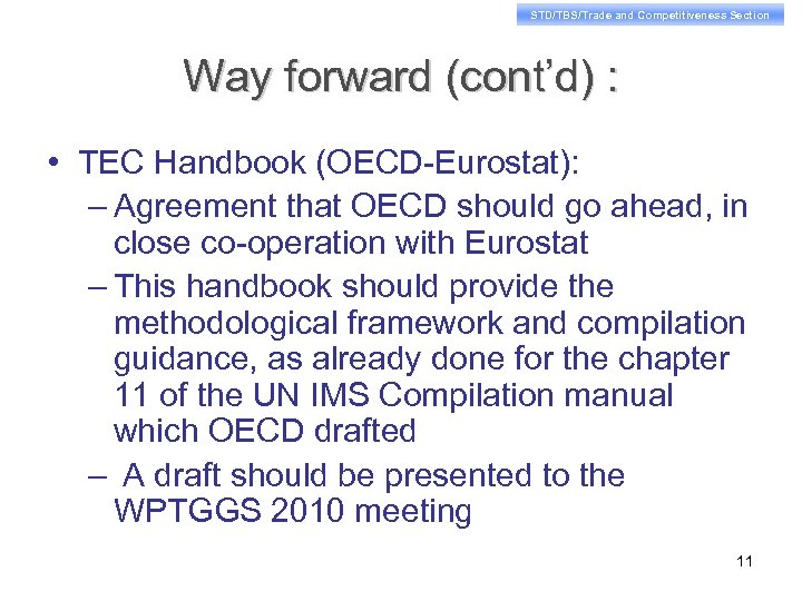 STD/TBS/Trade and Competitiveness Section Way forward (cont’d) : • TEC Handbook (OECD-Eurostat): – Agreement