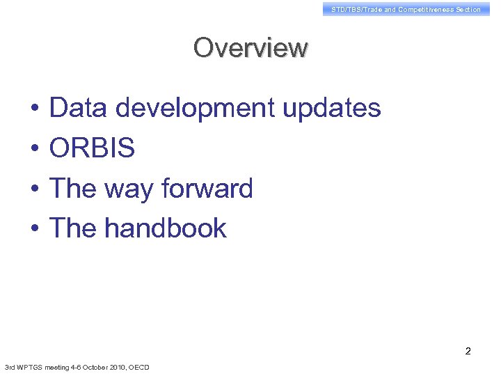 STD/TBS/Trade and Competitiveness Section Overview • • Data development updates ORBIS The way forward
