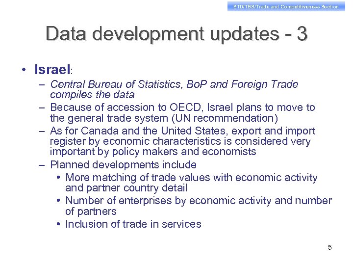 STD/TBS/Trade and Competitiveness Section Data development updates - 3 • Israel: – Central Bureau