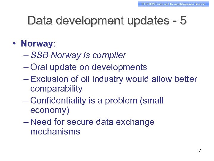 STD/TBS/Trade and Competitiveness Section Data development updates - 5 • Norway: – SSB Norway