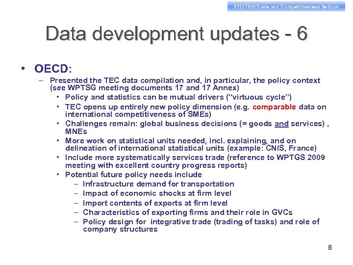 STD/TBS/Trade and Competitiveness Section Data development updates - 6 • OECD: – Presented the