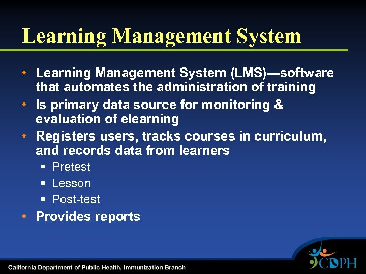 Learning Management System • Learning Management System (LMS)—software that automates the administration of training