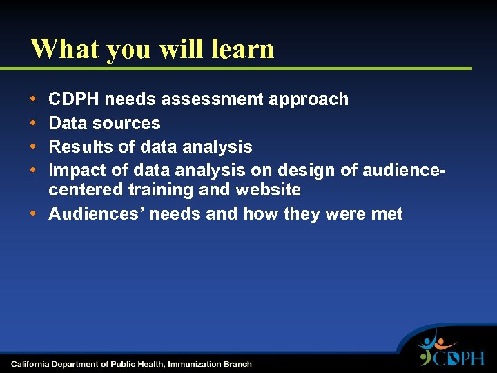 What you will learn • • CDPH needs assessment approach Data sources Results of
