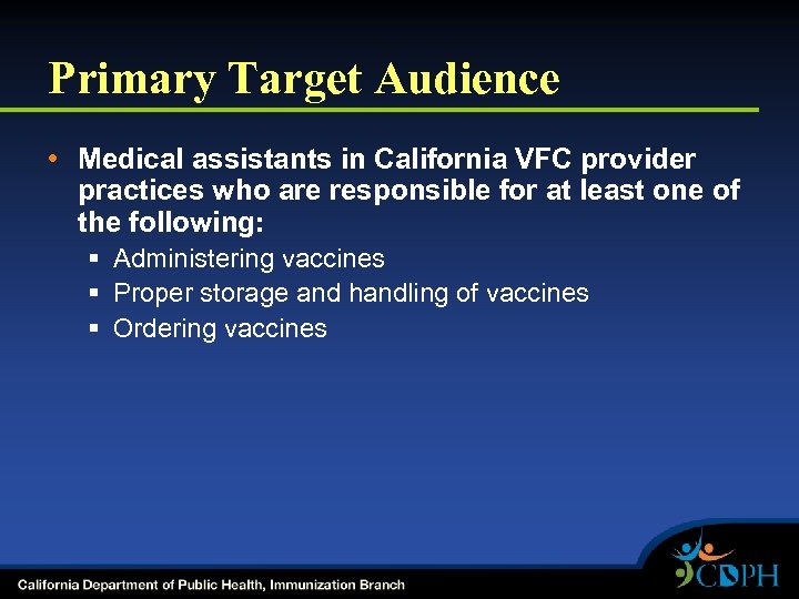 Primary Target Audience • Medical assistants in California VFC provider practices who are responsible