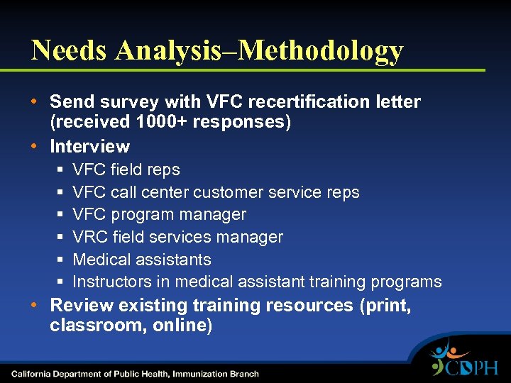 Needs Analysis–Methodology • Send survey with VFC recertification letter (received 1000+ responses) • Interview