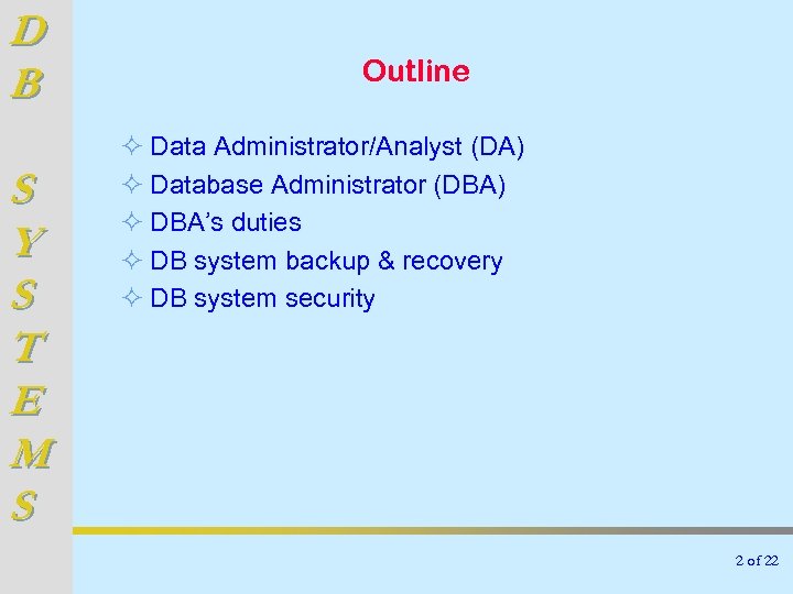 D B S Y S T E M S Outline ² Data Administrator/Analyst (DA)