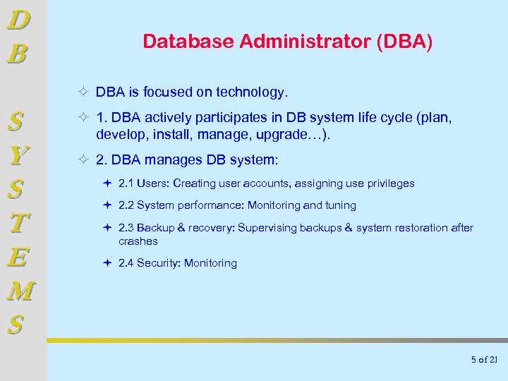 D B Database Administrator (DBA) ² DBA is focused on technology. S Y S