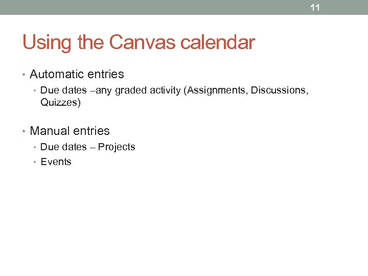 11 Using the Canvas calendar • Automatic entries • Due dates –any graded activity