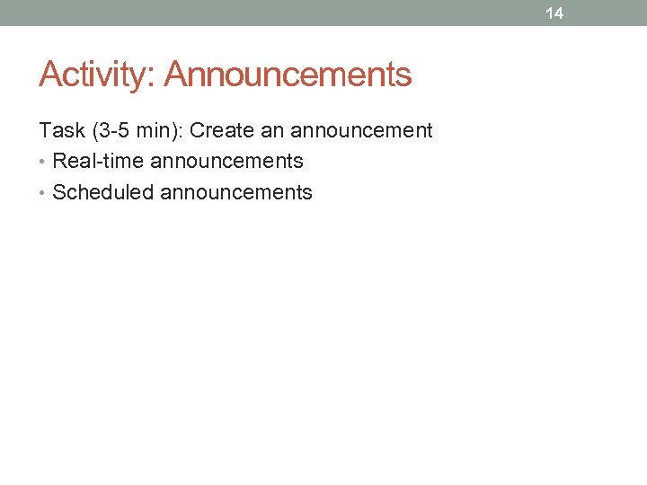 14 Activity: Announcements Task (3 -5 min): Create an announcement • Real-time announcements •