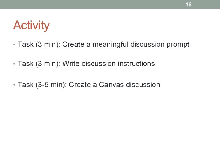 18 Activity • Task (3 min): Create a meaningful discussion prompt • Task (3