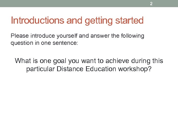 2 Introductions and getting started Please introduce yourself and answer the following question in