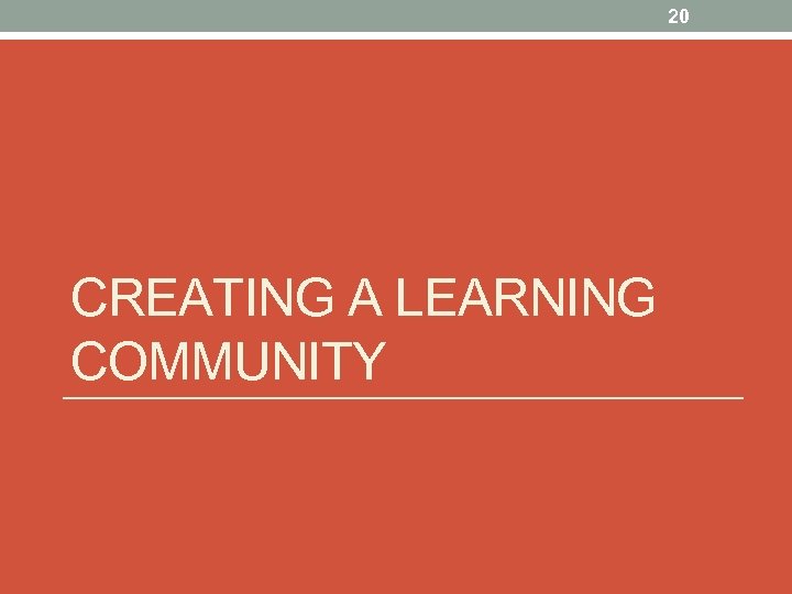 20 CREATING A LEARNING COMMUNITY 