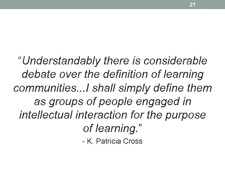 21 “Understandably there is considerable debate over the definition of learning communities. . .