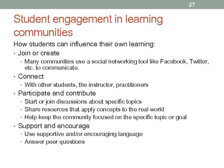 27 Student engagement in learning communities How students can influence their own learning: •