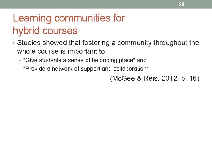 29 Learning communities for hybrid courses • Studies showed that fostering a community throughout