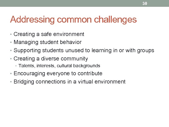 30 Addressing common challenges • Creating a safe environment • Managing student behavior •