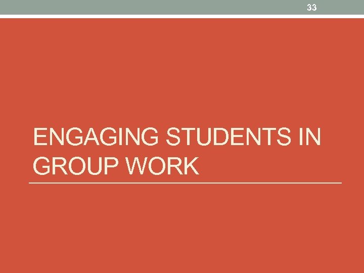 33 ENGAGING STUDENTS IN GROUP WORK 