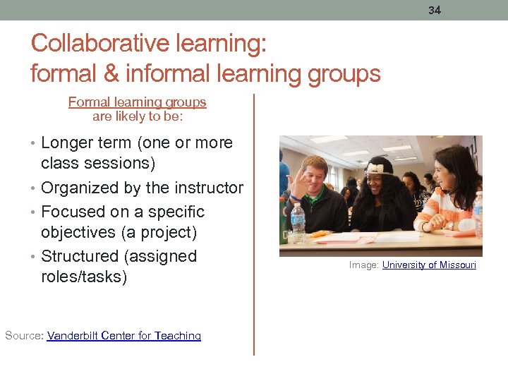 34 Collaborative learning: formal & informal learning groups Formal learning groups are likely to