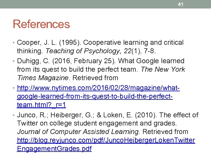 41 References • Cooper, J. L. (1995). Cooperative learning and critical thinking. Teaching of