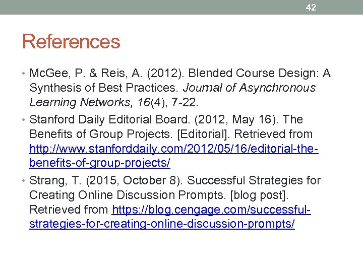 42 References • Mc. Gee, P. & Reis, A. (2012). Blended Course Design: A