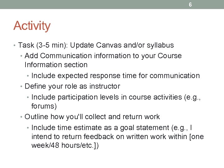 6 Activity • Task (3 -5 min): Update Canvas and/or syllabus • Add Communication