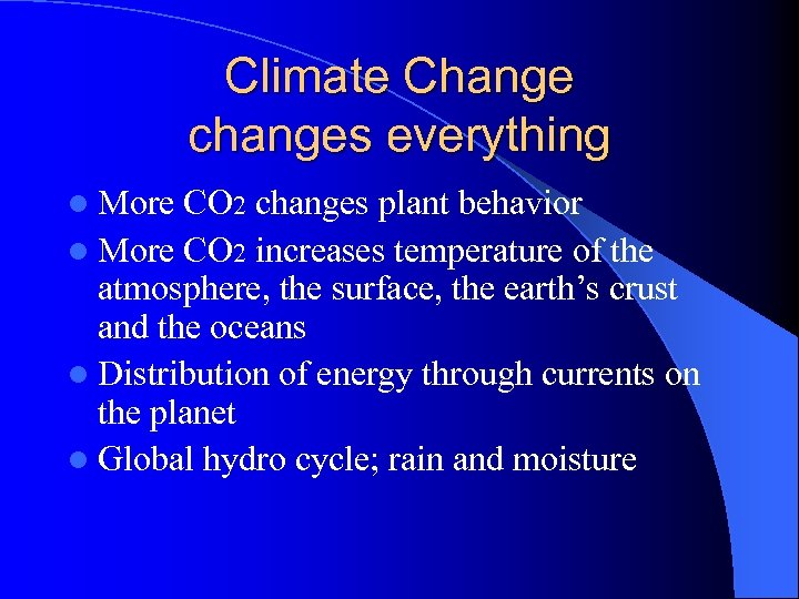 Climate Change changes everything l More CO 2 changes plant behavior l More CO