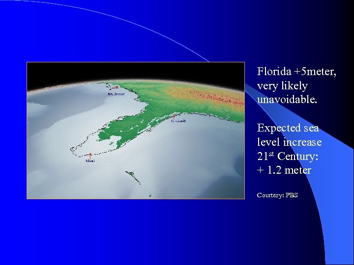 Florida +5 meter, very likely unavoidable. Expected sea level increase 21 st Century: +