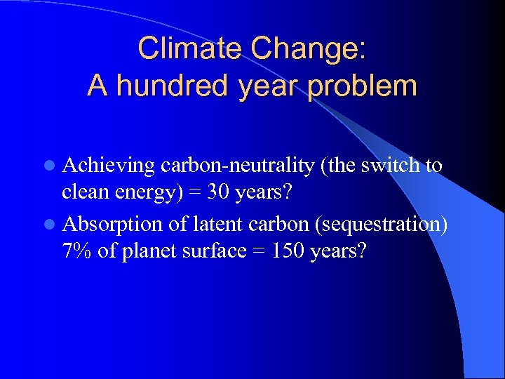 Climate Change: A hundred year problem l Achieving carbon-neutrality (the switch to clean energy)