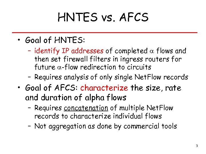 HNTES vs. AFCS • Goal of HNTES: – identify IP addresses of completed flows