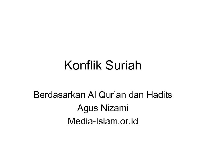 Konflik Suriah Berdasarkan Al Qur’an dan Hadits Agus Nizami Media-Islam. or. id 