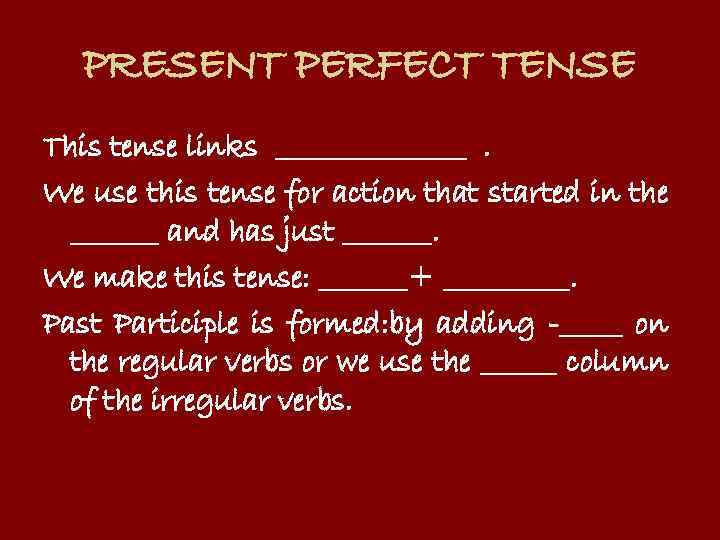 PRESENT PERFECT TENSE This tense links ________. We use this tense for action that