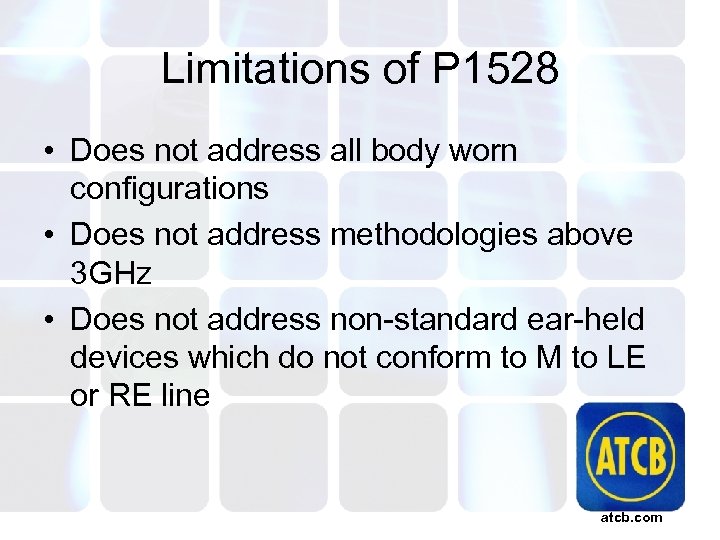 Limitations of P 1528 • Does not address all body worn configurations • Does