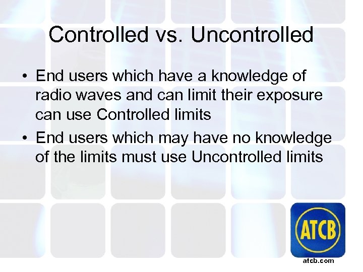 Controlled vs. Uncontrolled • End users which have a knowledge of radio waves and