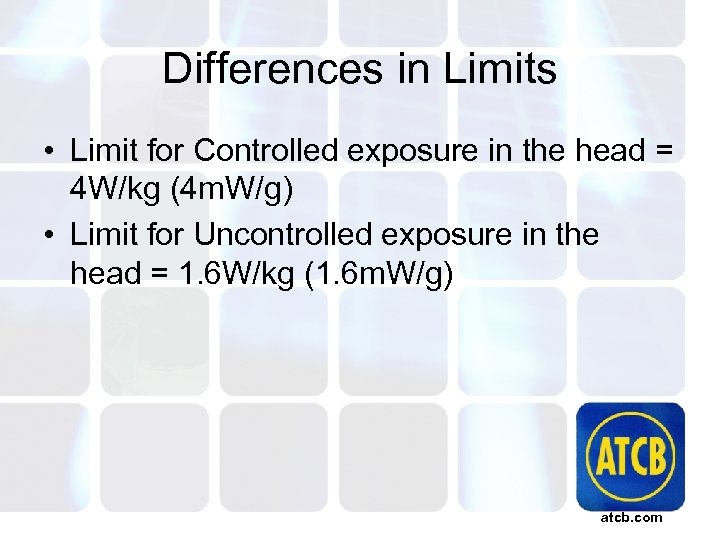 Differences in Limits • Limit for Controlled exposure in the head = 4 W/kg