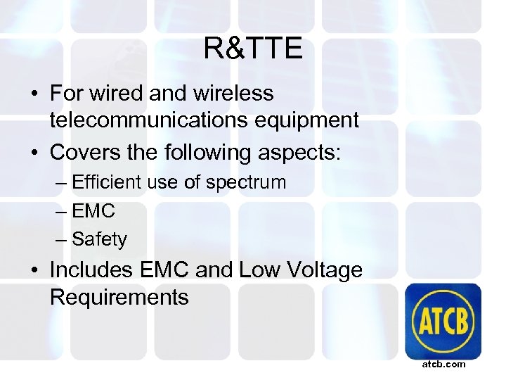 R&TTE • For wired and wireless telecommunications equipment • Covers the following aspects: –