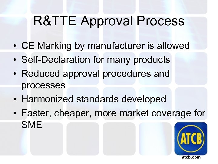 R&TTE Approval Process • CE Marking by manufacturer is allowed • Self-Declaration for many