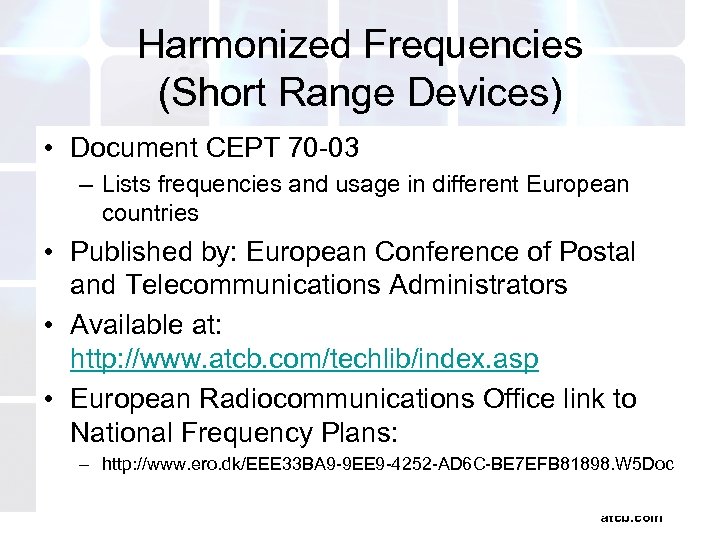 Harmonized Frequencies (Short Range Devices) • Document CEPT 70 -03 – Lists frequencies and